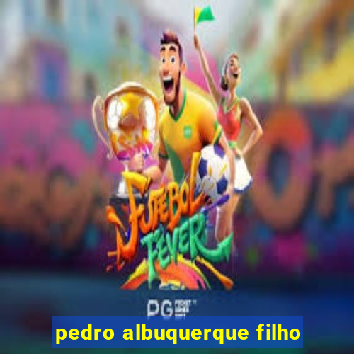 pedro albuquerque filho